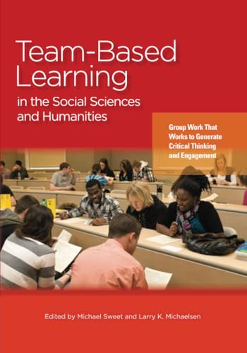 Team-Based Learning in the Social Sciences and Humanities: Group Work That Works to Generate Critical Thinking and Engagement