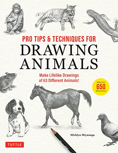 Pro Tips & Techniques for  Drawing Animals: Make  Lifelike Drawings of 63  Different Animals! (Over  650 Illustrations)