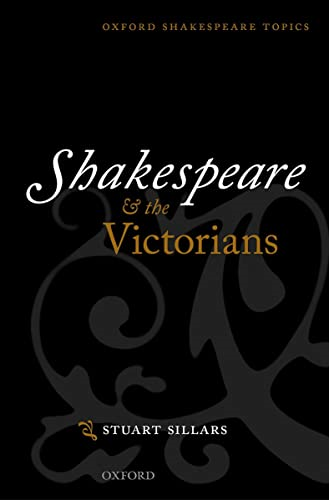 Shakespeare and the Victorians (Oxford Shakespeare Topics)