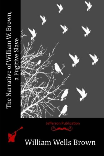 The Narrative of William W. Brown, a Fugitive Slave