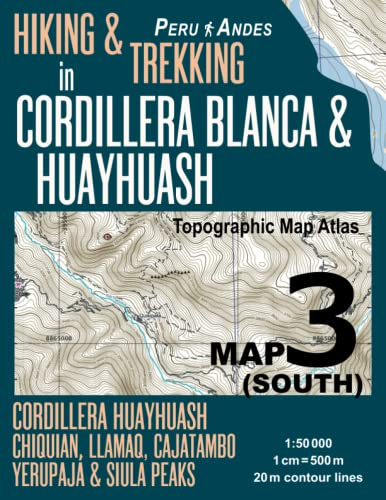 Hiking & Trekking in Cordillera Blanca & Huayhuash Map 3 (South) Cordillera Huayhuash, Chiquian, Llamaq, Cajatambo, Yerupaj & Siula Peaks Topographic