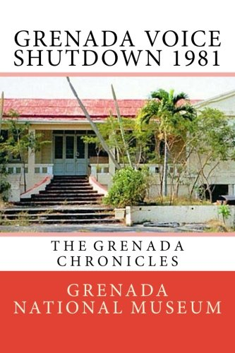 Grenada Voice Shutdown 1981: The Grenada Chronicles