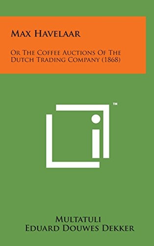 Max Havelaar : or the Coffee Auctions of the Dutch Trading Company (1868)