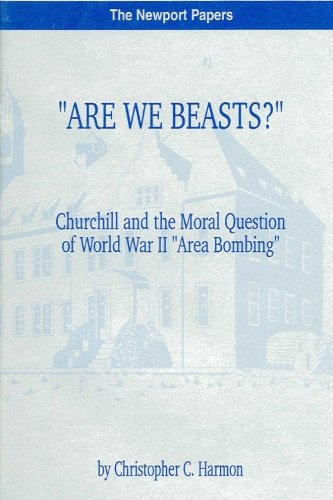 Are We Beasts? Churchill and the Moral Question of World War II Area Bombing: Naval War College Newport Papers 1