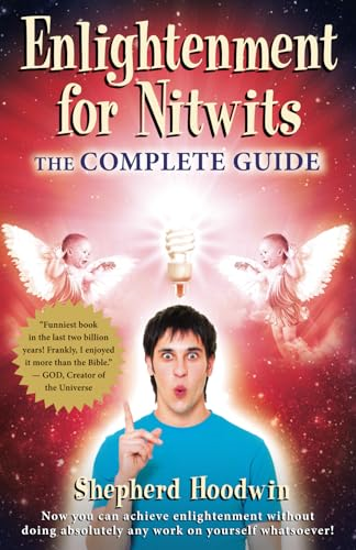 Enlightenment for Nitwits: The Complete Guide to 2012 & Beyond!