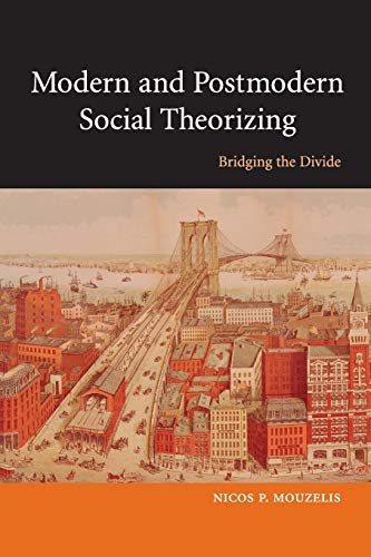 Modern and Postmodern Social Theorizing: Bridging the Divide