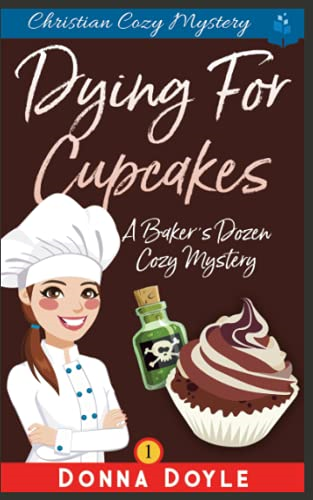 Dying for Cupcakes: Christian Cozy Mystery (Baker's Dozen Cozy Mystery)