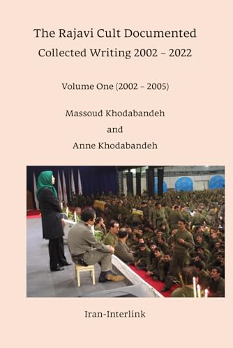 The Rajavi Cult Documented: Collected Writing 2002 - 2022 (Volume One (2002 - 2005))
