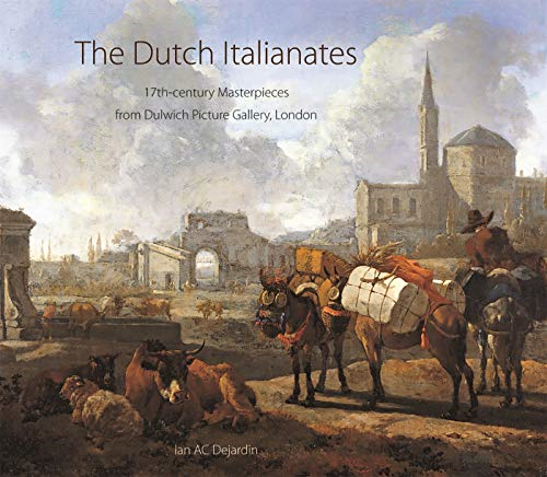 The Dutch Italianates: 17th Century Masterpieces from Dulwich Picture Gallery, London