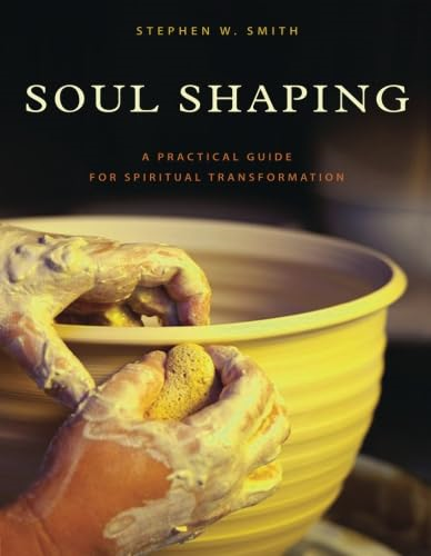 Soul Shaping: A Practical Guide for Spiritual Transformation