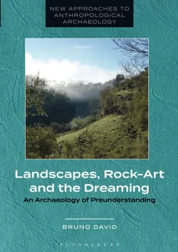 Landscapes, Rock-Art and the Dreaming: An Archaeology of Preunderstanding (New Approaches to Anthropological Archaeology)