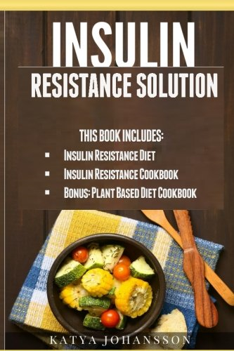 Insulin Resistance Solution: 2 Manuscripts (with 100+ insulin resistant diet recipes) +BONUS