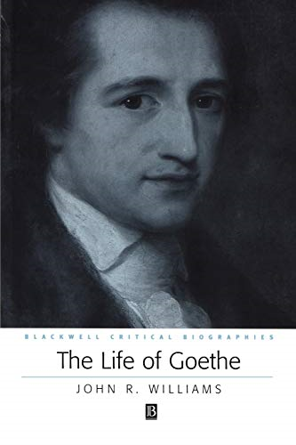 The Life of Goethe: A Critical Biography (Blackwell Critical Biographies)