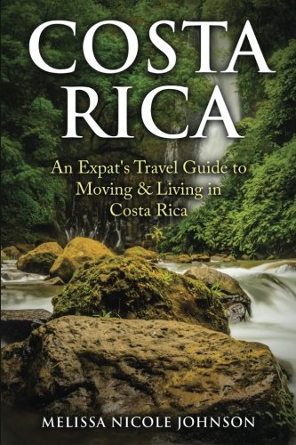 Costa Rica: An Expat's Travel Guide to Moving & Living in Costa Rica