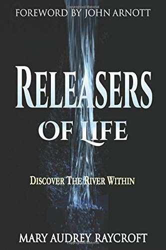 Releasers of Life: Discover The River Within