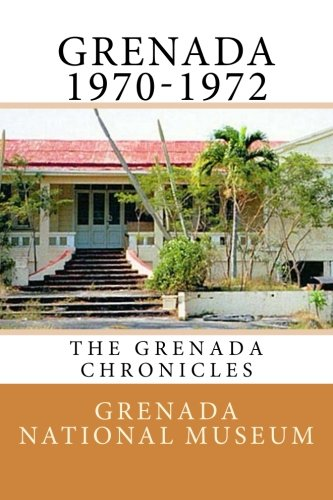 Grenada 1970-1972: The Grenada Chronicles (Grenada Chronicles)