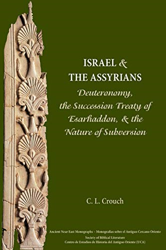 Israel and the Assyrians: Deuteronomy, the Succession Treaty of Esarhaddon, and the Nature of Subversion (Ancient Near East Monographs)