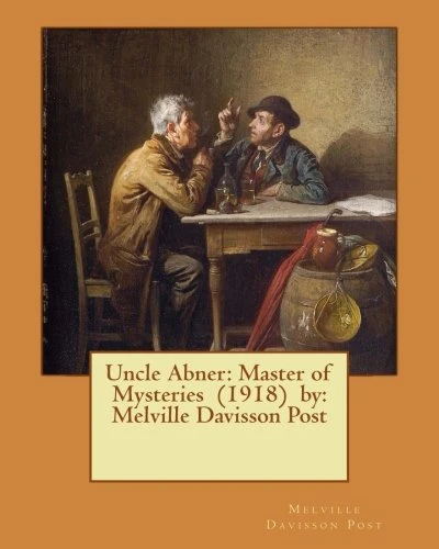 Uncle Abner: Master of Mysteries (1918) By: Melville Davisson Post
