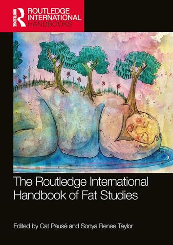 The Routledge International Handbook of Fat Studies (Routledge International Handbooks)