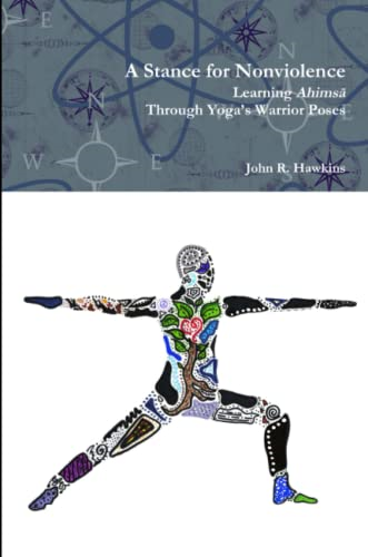 A Stance for Nonviolence: Learning Ahims Through Yoga's Warrior Poses