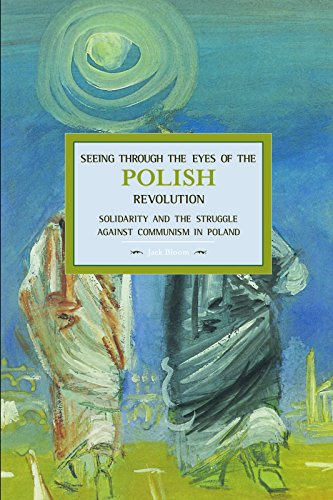 Seeing Through the Eyes of the Polish Revolution: Solidarity and the Struggle Against Communism in Poland : Historical...