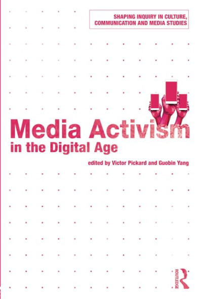 Media Activism in the Digital Age (Shaping Inquiry in Culture, Communication and Media Studies)