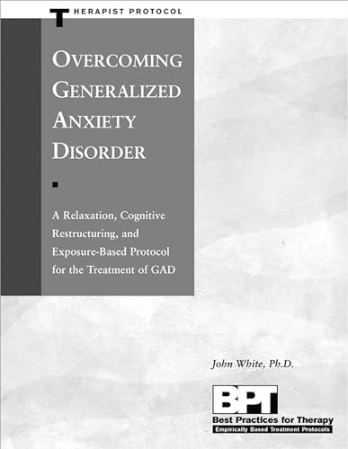Overcoming Generalized Anxiety Disorder (Therapist Protocol) (Best Practices for Therapy)