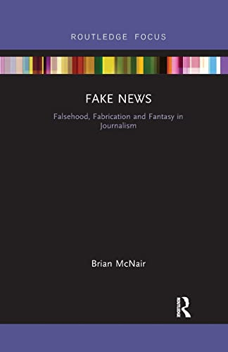Fake News: Falsehood, Fabrication and Fantasy in Journalism (Disruptions)