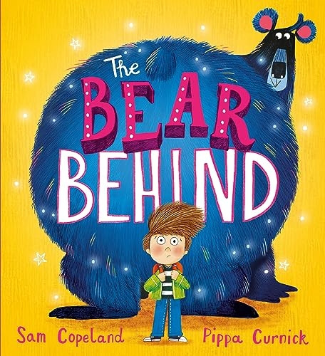 The Bear Behind: The bestselling book about dealing with back to school worries (Bear Behind The)