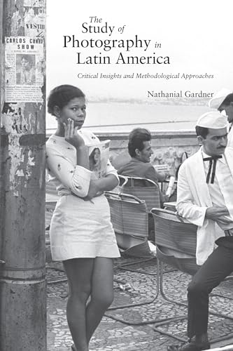 The Study of Photography in Latin America: Critical Insights and Methodological Approaches