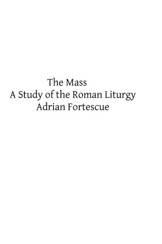 The Mass: A Study of the Roman Liturgy