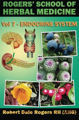 Rogers' School of Herbal Medicine Volume Seven: Endocrine System (Rogers' School of Herbal Medicine)