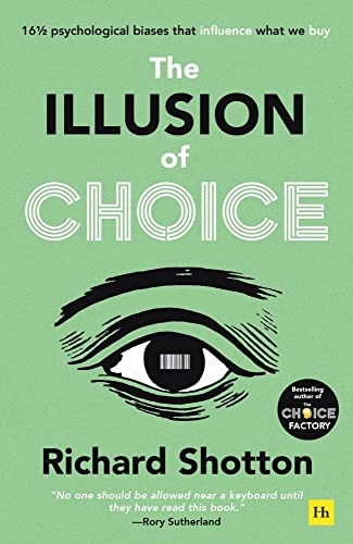 The Illusion of Choice: 17 1/2 Psychological Quirks That Influence How We Behave