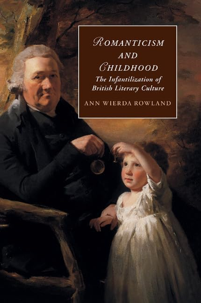 Romanticism and Childhood: The Infantilization of British Literary Culture (Cambridge Studies in Romanticism)