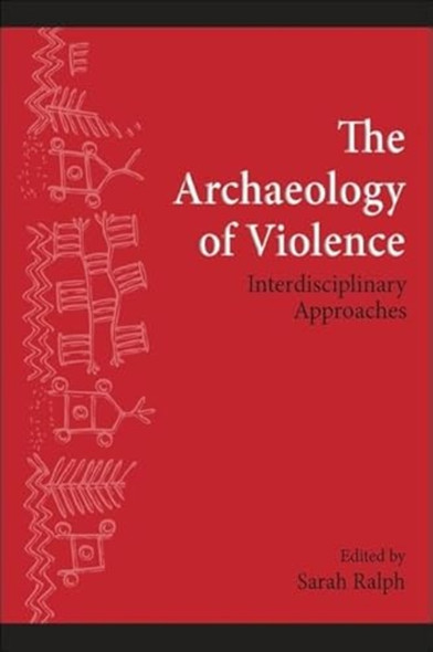 The Archaeology of Violence: Interdisciplinary Approaches (SUNY Series, The Institute for European and Mediterranean...