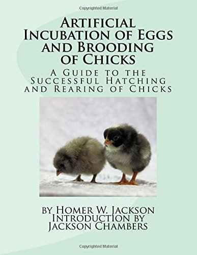 Artificial Incubation of Eggs and Brooding of Chicks: A Guide to the Successful Hatching and Rearing of Chicks