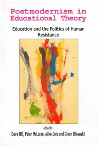 Postmodernism in Educational Theory: Education and the Politics of Human Resistance