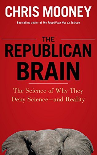 The Republican Brain: The Science of Why They Deny Science and Reality
