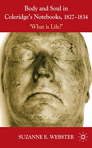 Body and Soul in Coleridge's Notebooks, 1827-1834: 'What Is Life?'