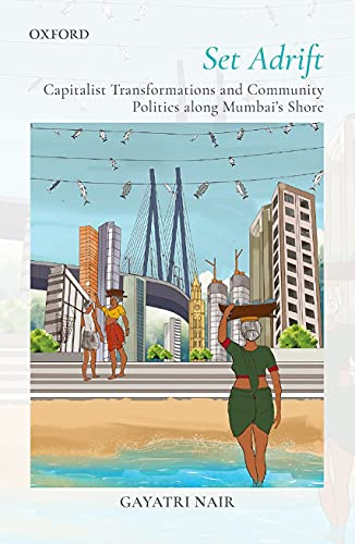 Set Adrift: Capitalist Transformations and Community Politics along Mumbai's shores