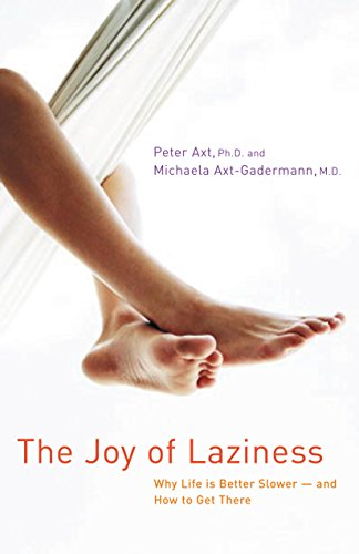 The Joy of Laziness: Why Life Is Better Slower-And How to Get there