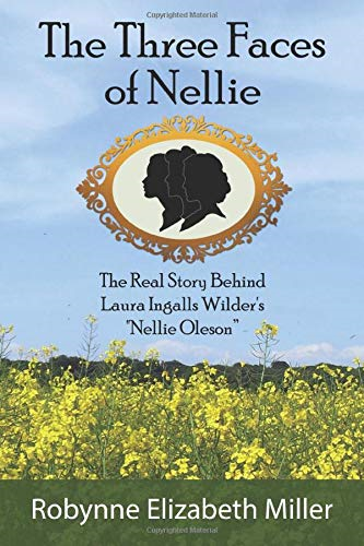 The Three Faces of Nellie: The Real Story Behind Laura Ingalls Wilder's \