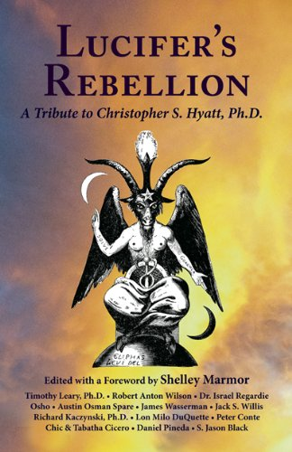 Lucifer's Rebellion: A Tribute to Christopher S. Hyatt, PH.D.