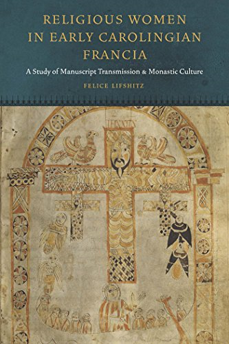 Religious Women in Early Carolingian Francia: A Study of Manuscript Transmission and Monastic Culture (Fordham...