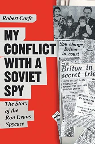 My Conflict With A Soviet Spy: the story of the Ron Evans spy case