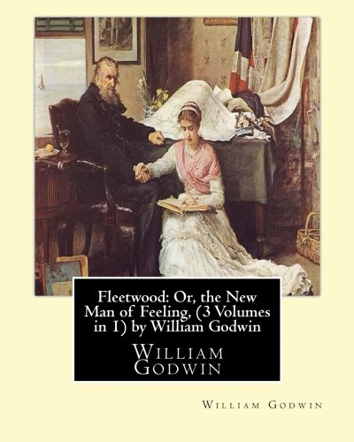 Fleetwood: Or, the New Man of Feeling, (3 Volumes in 1)by William Godwin: Fleetwood (novel)