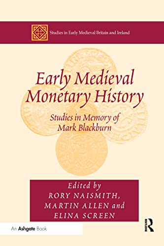 Early Medieval Monetary History: Studies in Memory of Mark Blackburn (Studies in Early Medieval Britain and Ireland)