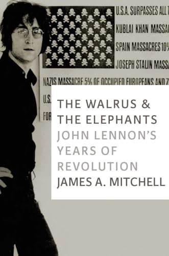 Walrus and the Elephants, The : John Lennon's Years of Revolution