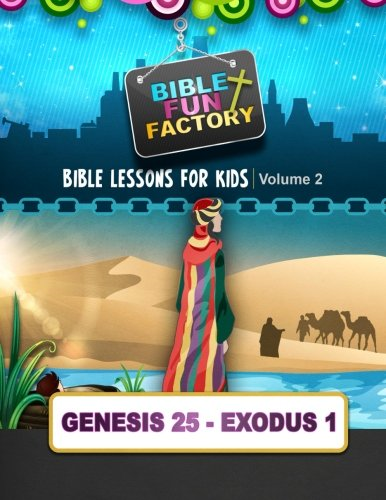 Bible Lessons for Kids: Genesis 25 - Exodus 1 (Bible Fun Factory)