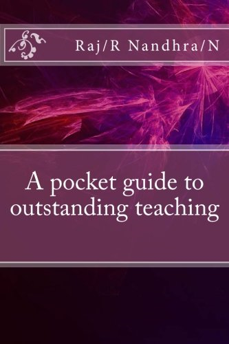 A Pocket Guide to Outstanding Teaching: This Is a Book Either for New Teachers or Teachers to Freshen Up on Modern Ideas of Teaching.
